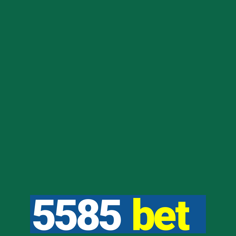 5585 bet